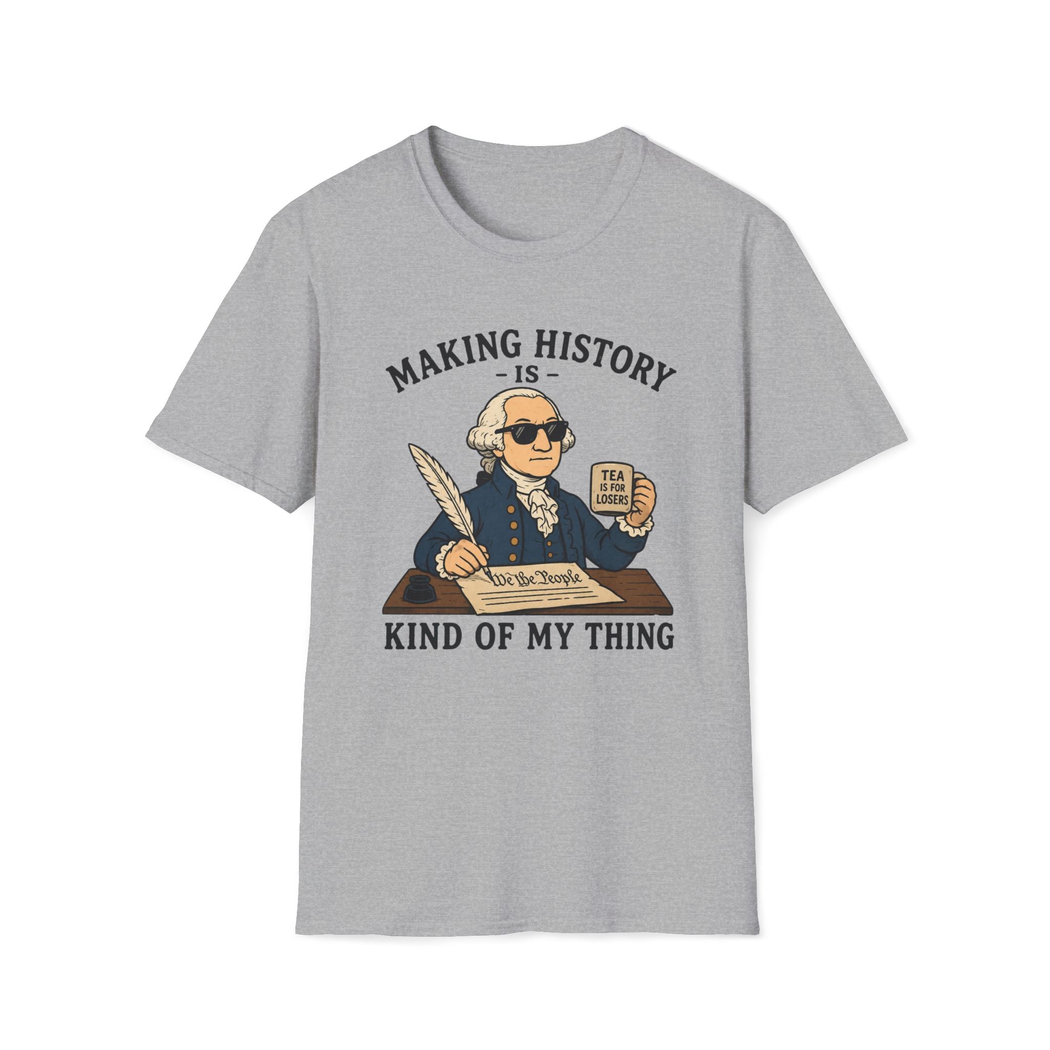Making History Is Kind Of My Thing T-Shirt — Funny George Washington Revolutionary Tea Mug Design