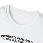 T-Shirt - "Divorced. Beheaded. Overshared." Tudor Humour Graphic Tee