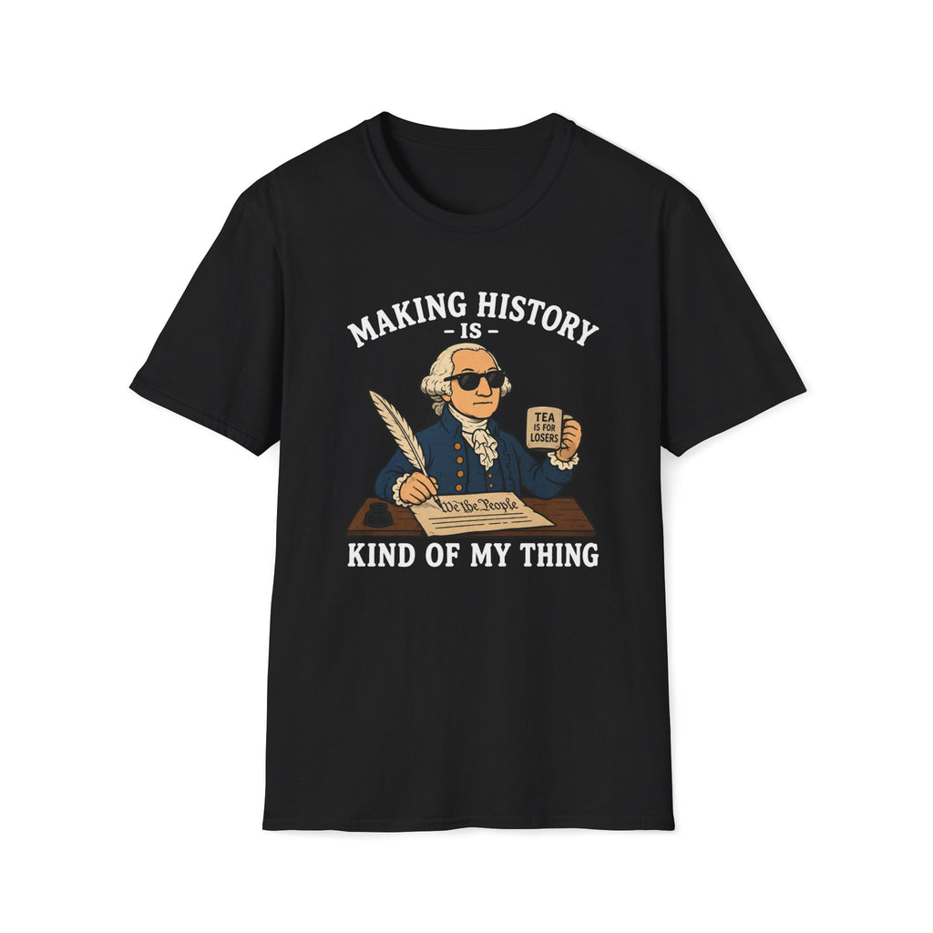 Making History Is Kind Of My Thing T-Shirt — Funny George Washington Revolutionary Tea Mug Design