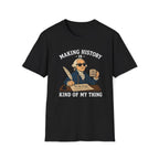 Making History Is Kind Of My Thing T-Shirt — Funny George Washington Revolutionary Tea Mug Design