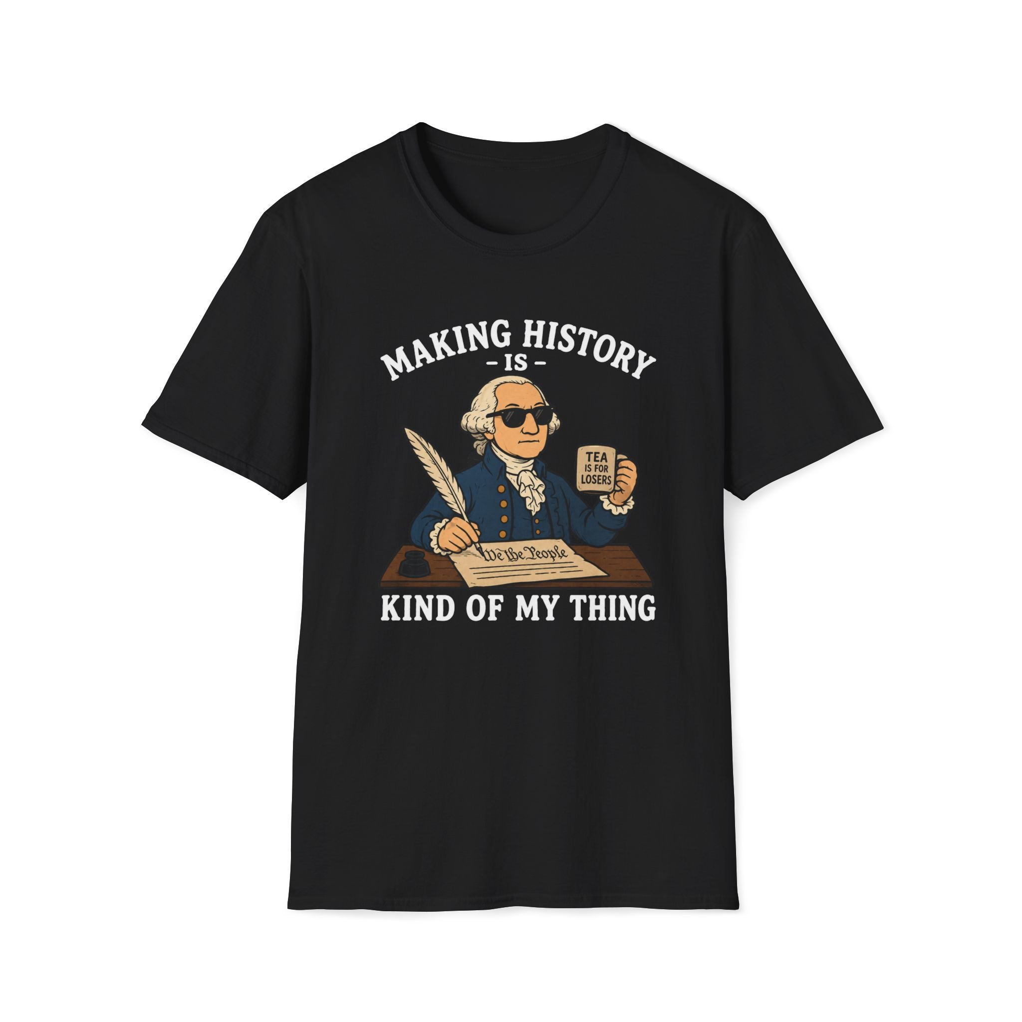 Making History Is Kind Of My Thing T-Shirt — Funny George Washington Revolutionary Tea Mug Design