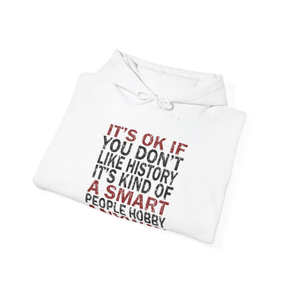 It's Ok If You Don't Like History Hoodie