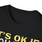 It's Ok If You Don't Like History T-Shirt