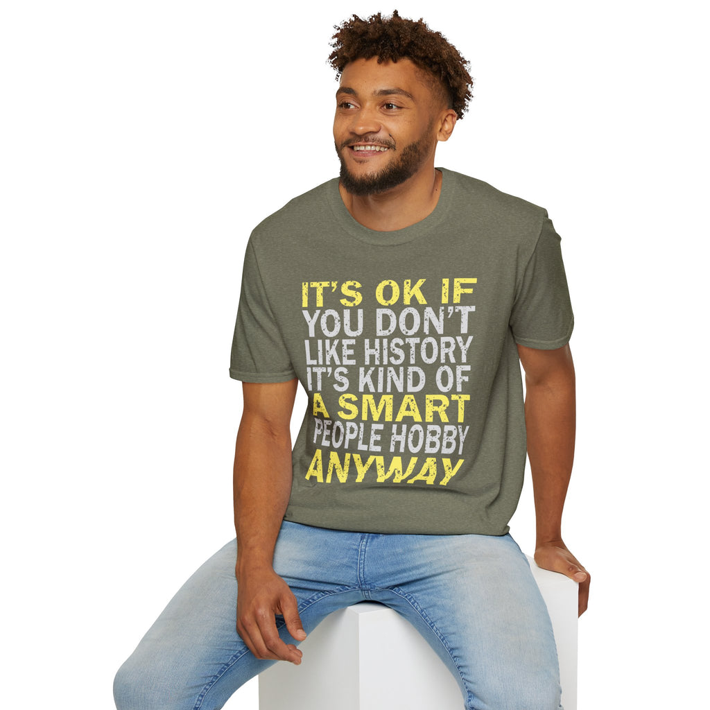 It's Ok If You Don't Like History T-Shirt