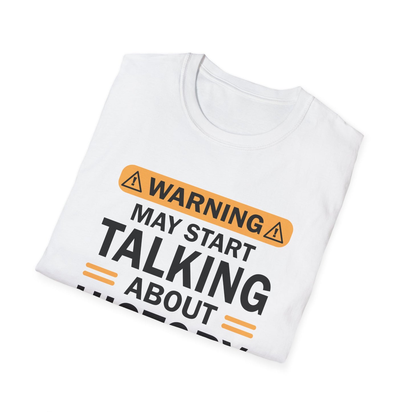 Warning! May Start Talking About History T-Shirt