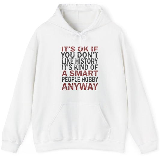 It's Ok If You Don't Like History Hoodie