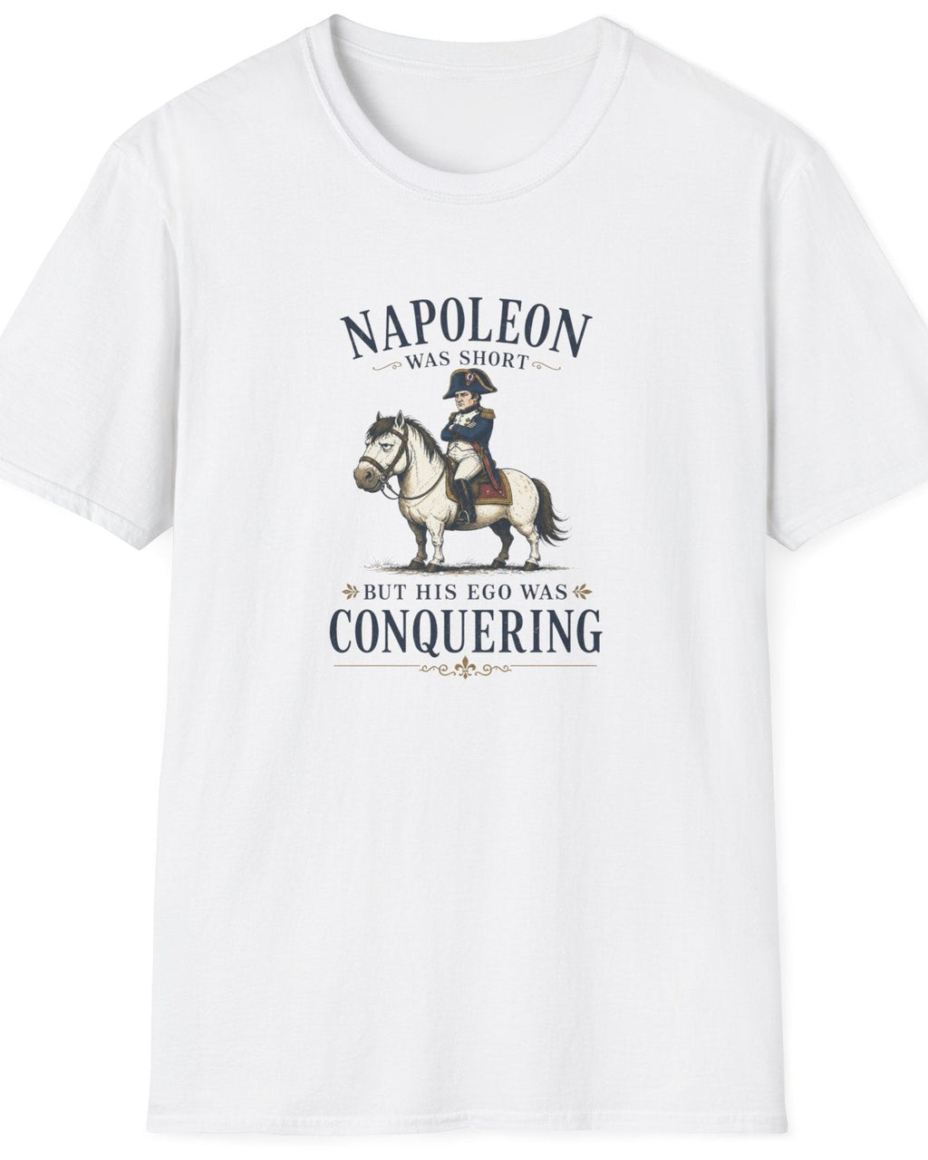 A white short-sleeve crewneck t-shirt featuring a vintage-style graphic of Napoleon on a horse with the text 'NAPOLEON WAS SHOT BUT HIS EGO WAS CONQUERING'.