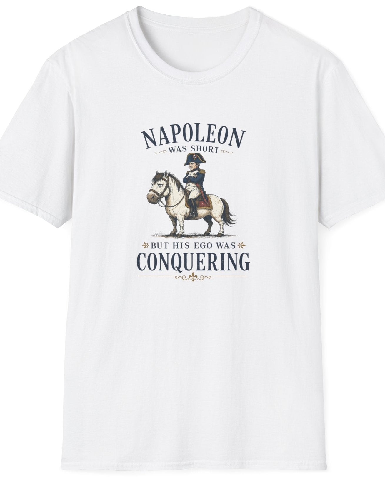 A white short-sleeve crewneck t-shirt featuring a vintage-style graphic of Napoleon on a horse with the text 'NAPOLEON WAS SHOT BUT HIS EGO WAS CONQUERING'.