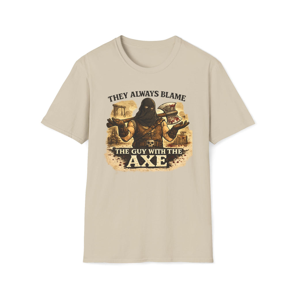 They Always Blame The Guy With The Axe T-Shirt — Viking/Medieval Axe Warrior Tee
