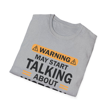 Warning! May Start Talking About History T-Shirt