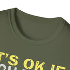 It's Ok If You Don't Like History T-Shirt