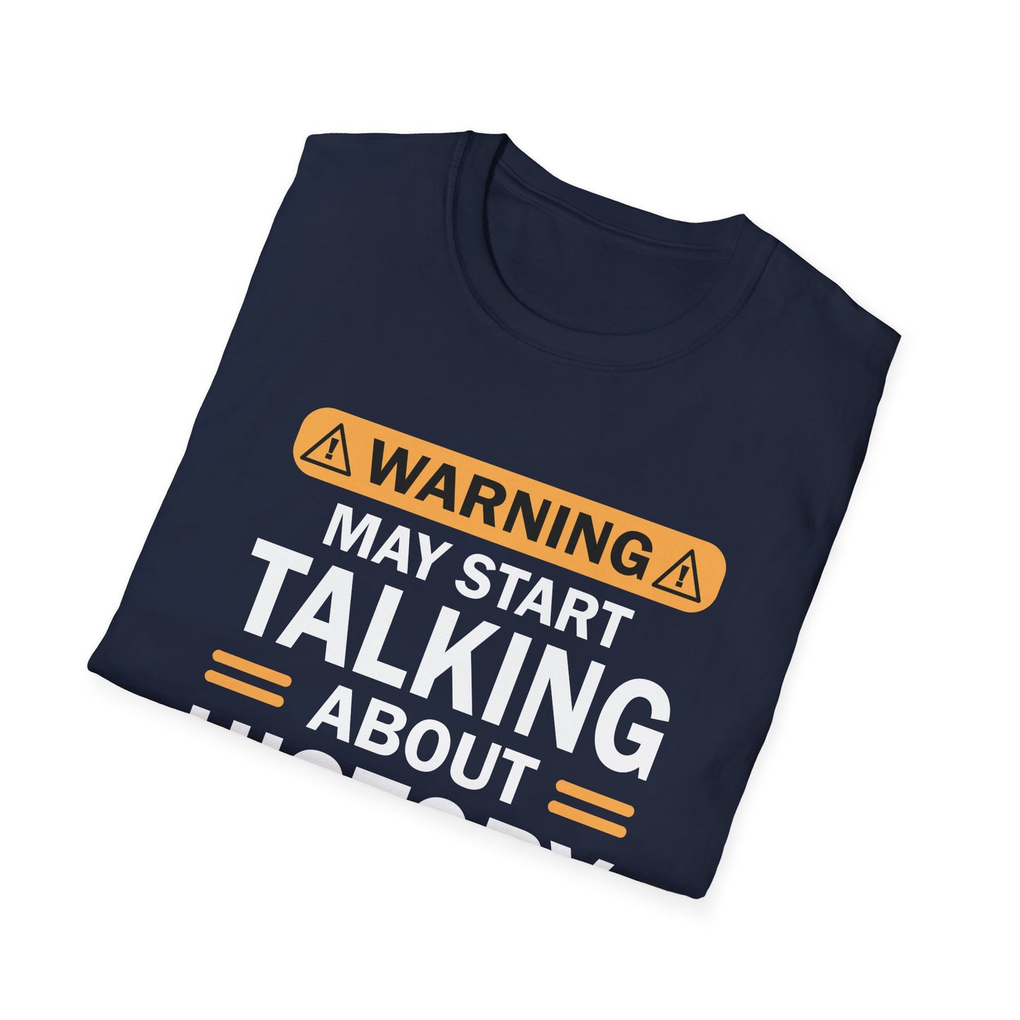 Warning! May Start Talking About History T-Shirt