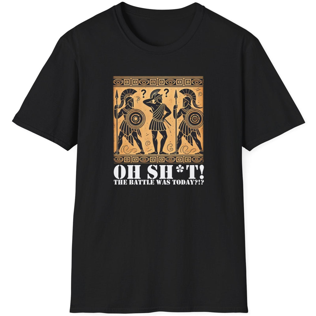 Black T-Shirt with the text Oh SH^T! The battle was today? And a picture of three confused roman warriors. 