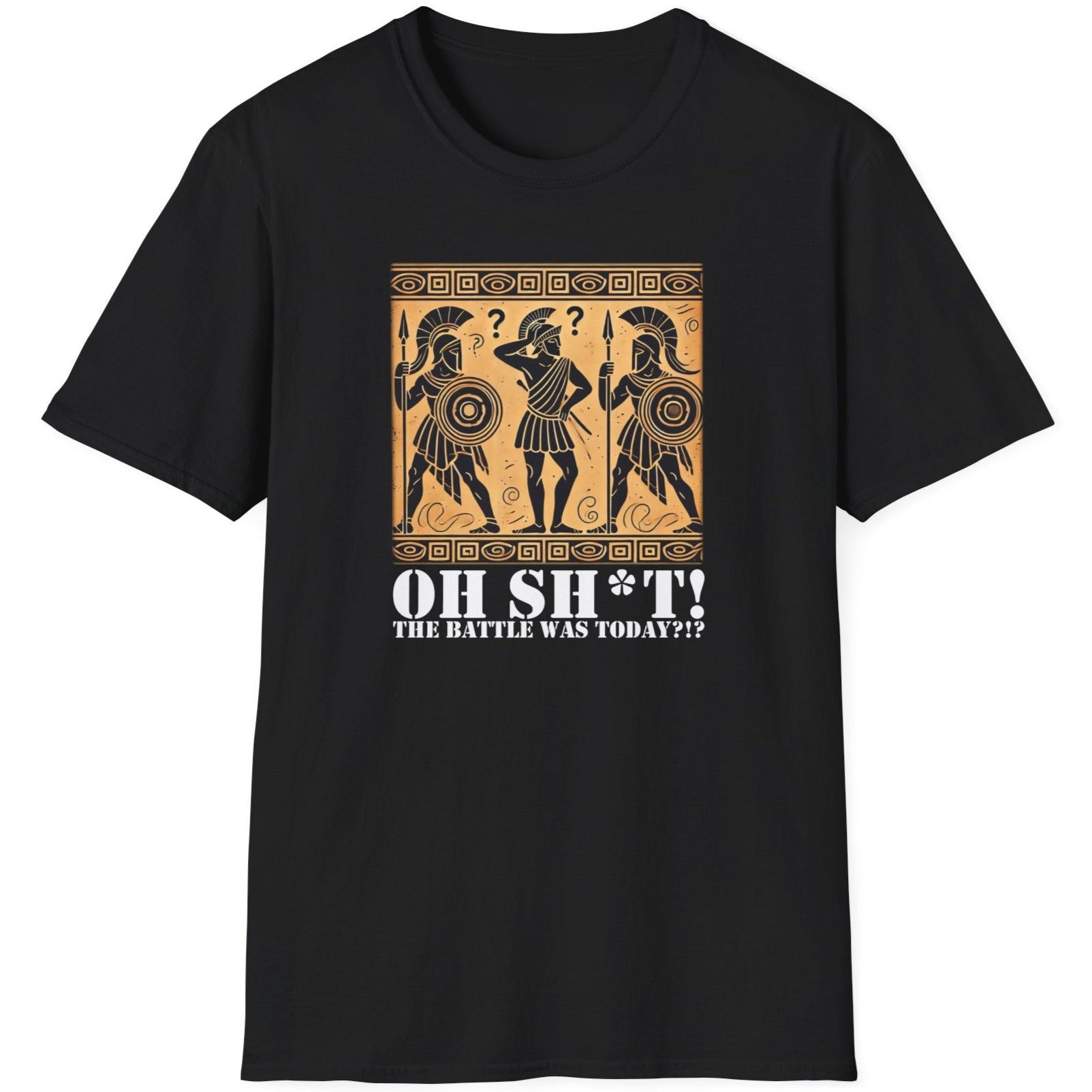 Black T-Shirt with the text Oh SH^T! The battle was today? And a picture of three confused roman warriors. 