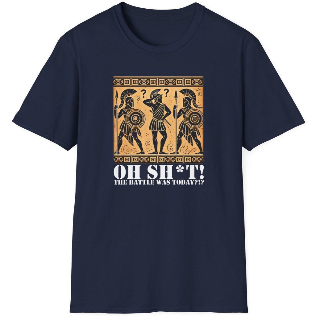 Navy T-Shirt with the text Oh SH^T! The battle was today? And a picture of three confused roman warriors. 