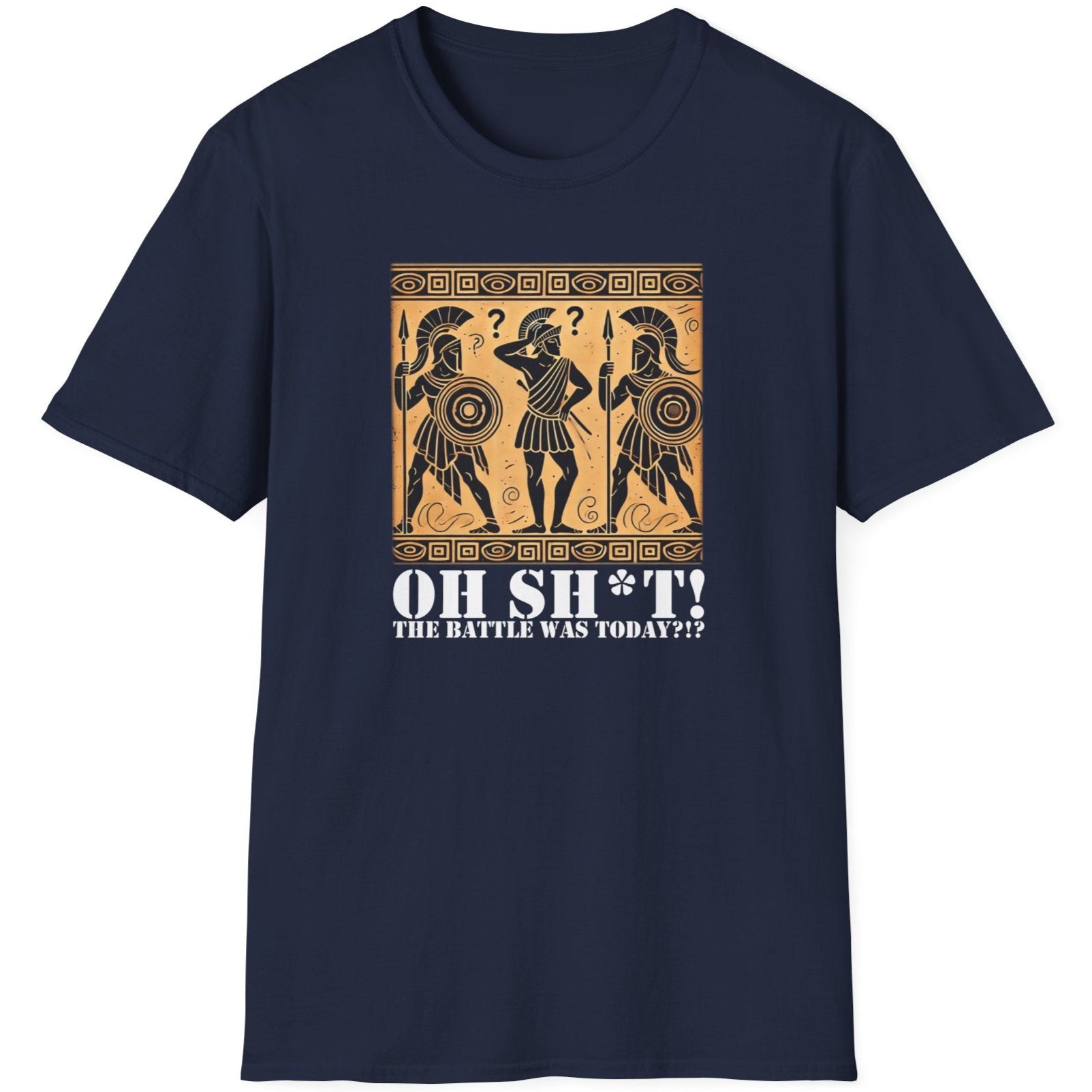 Navy T-Shirt with the text Oh SH^T! The battle was today? And a picture of three confused roman warriors. 