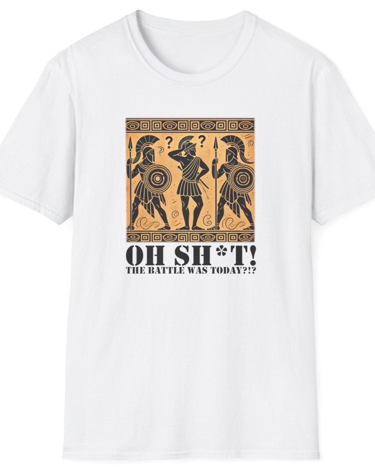 White T-Shirt with the text Oh SH^T! The battle was today? And a picture of three confused roman warriors. 