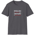 Charcoal T-Shirt with the text "English is Important but History is Importanter".