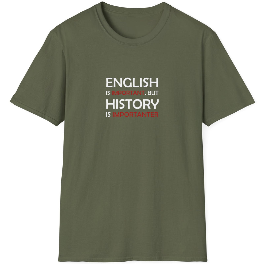 Green T-Shirt with the text "English is Important but History is Importanter".