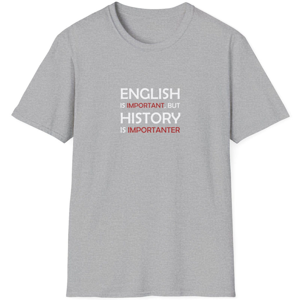 Grey T-Shirt with the text "English is Important but History is Importanter".