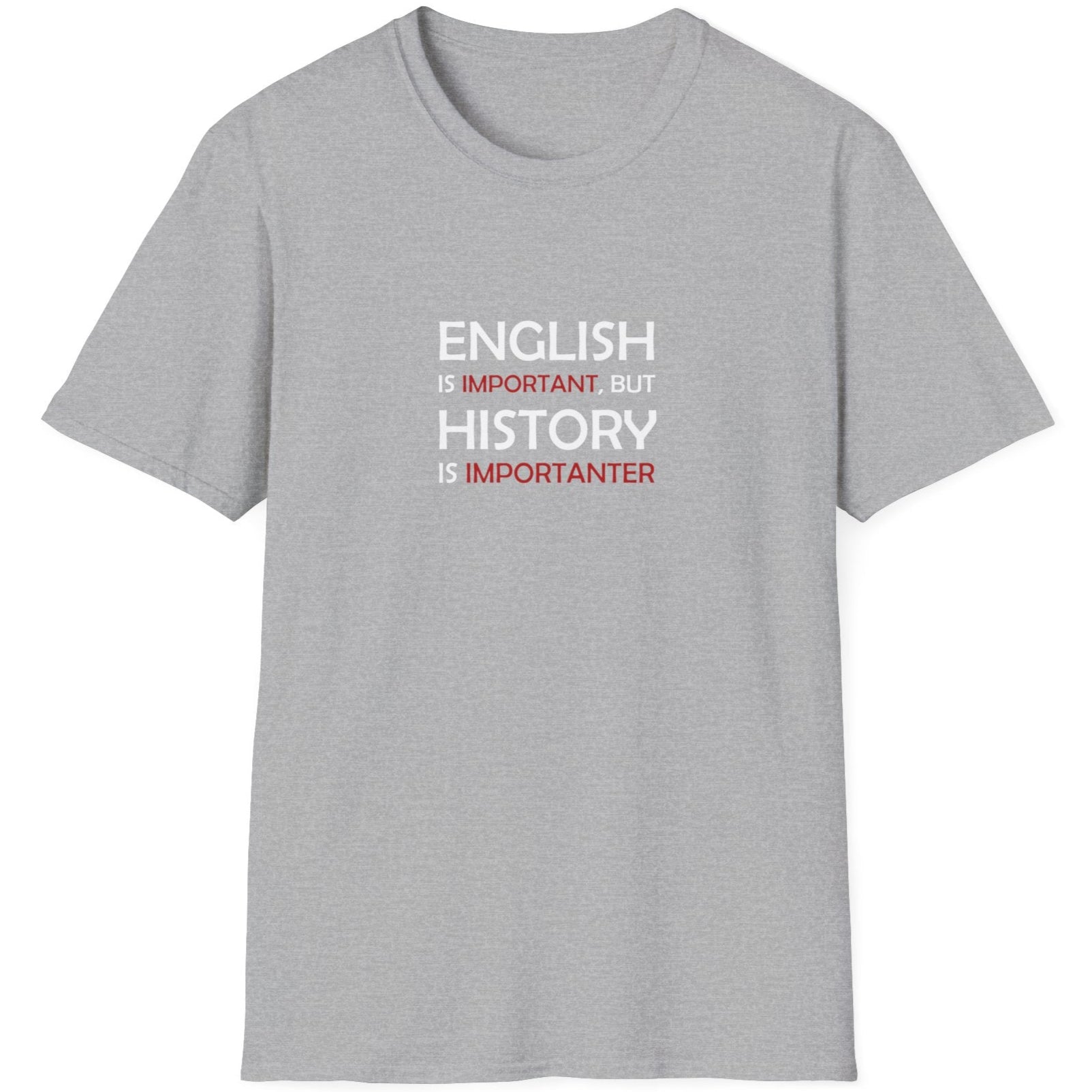 Grey T-Shirt with the text "English is Important but History is Importanter".