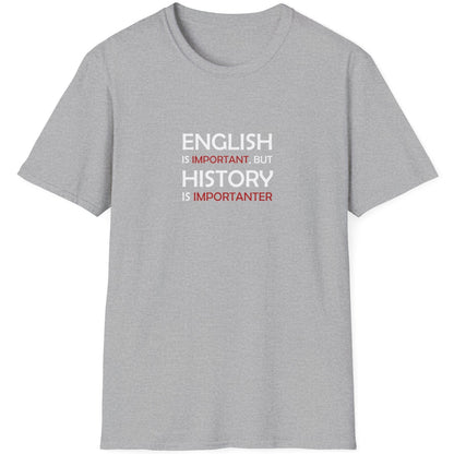 Grey T-Shirt with the text "English is Important but History is Importanter".