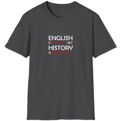 Heather Grey T-Shirt with the text "English is Important but History is Importanter".