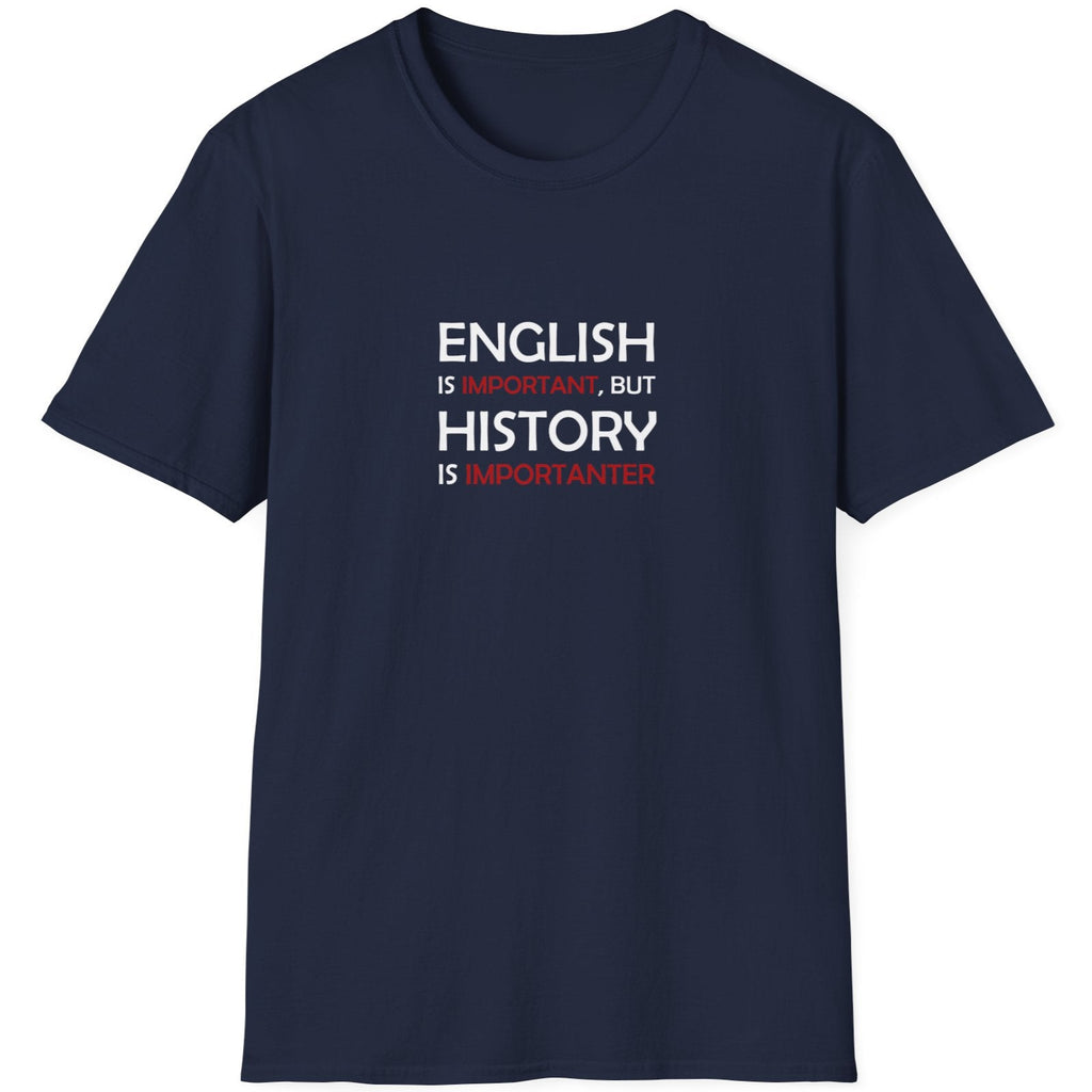 Navy T-Shirt with the text "English is Important but History is Importanter".