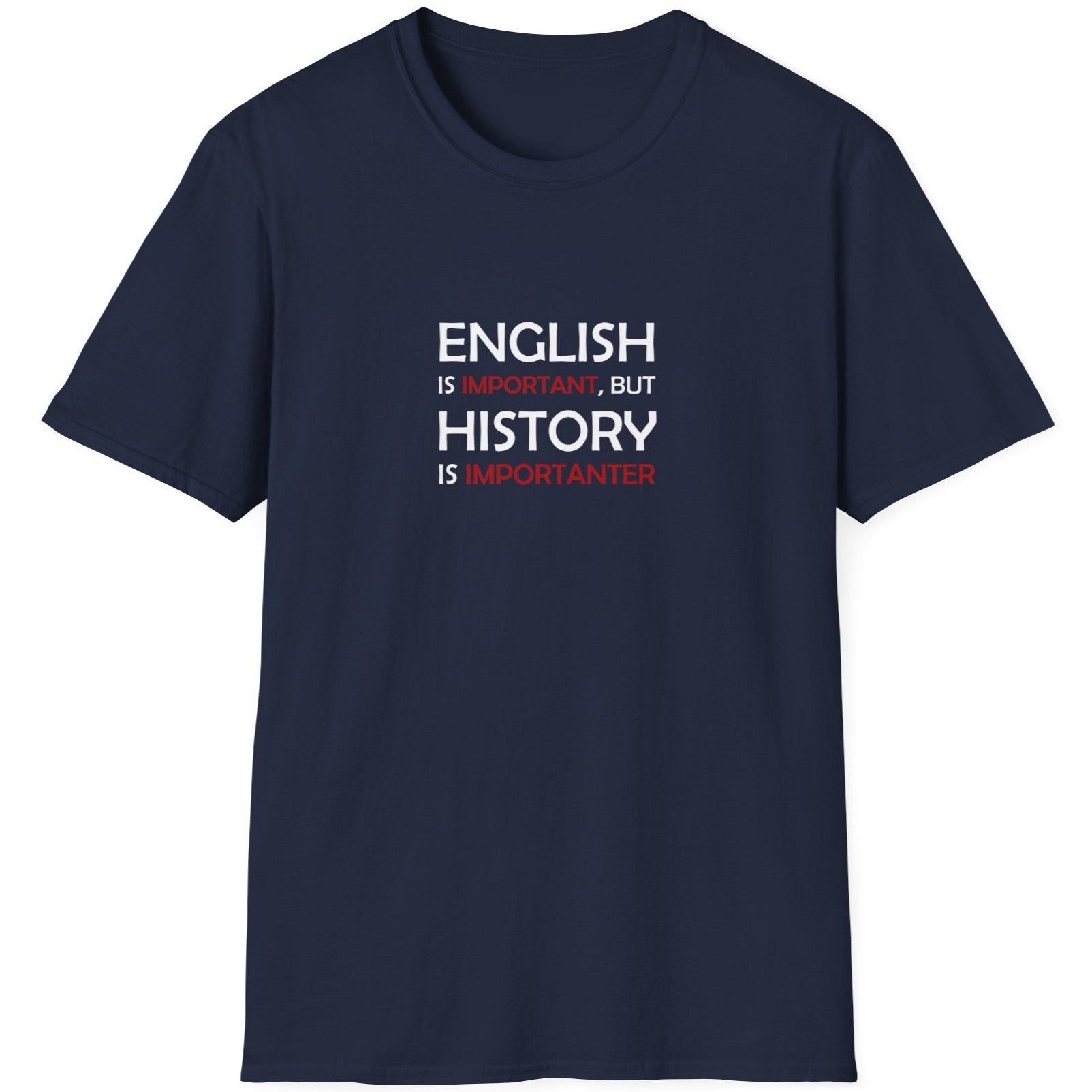 Navy T-Shirt with the text "English is Important but History is Importanter".