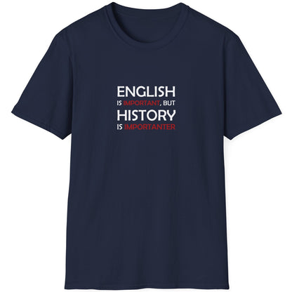 Navy T-Shirt with the text "English is Important but History is Importanter".