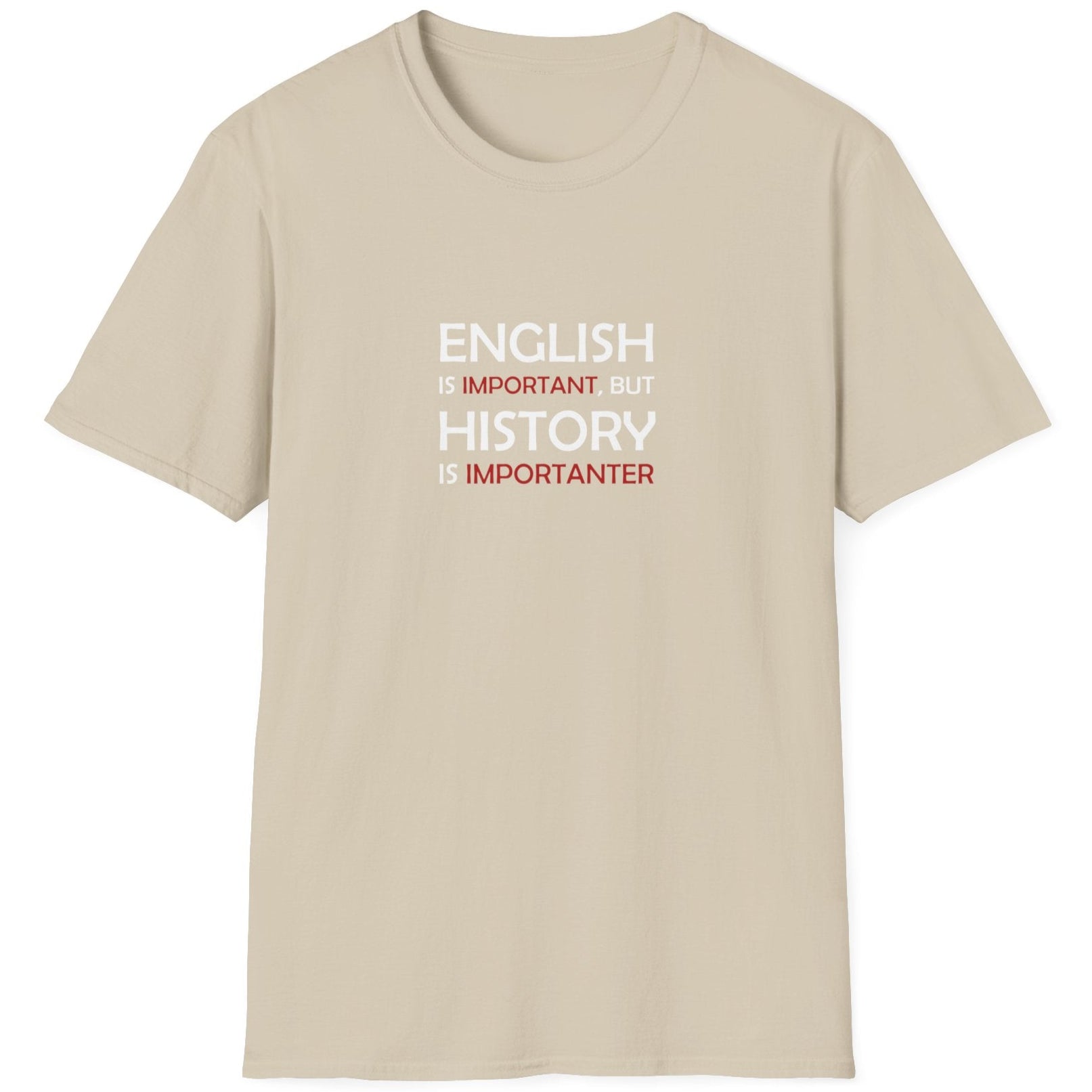 Sand coloured T-Shirt with the text "English is Important but History is Importanter".