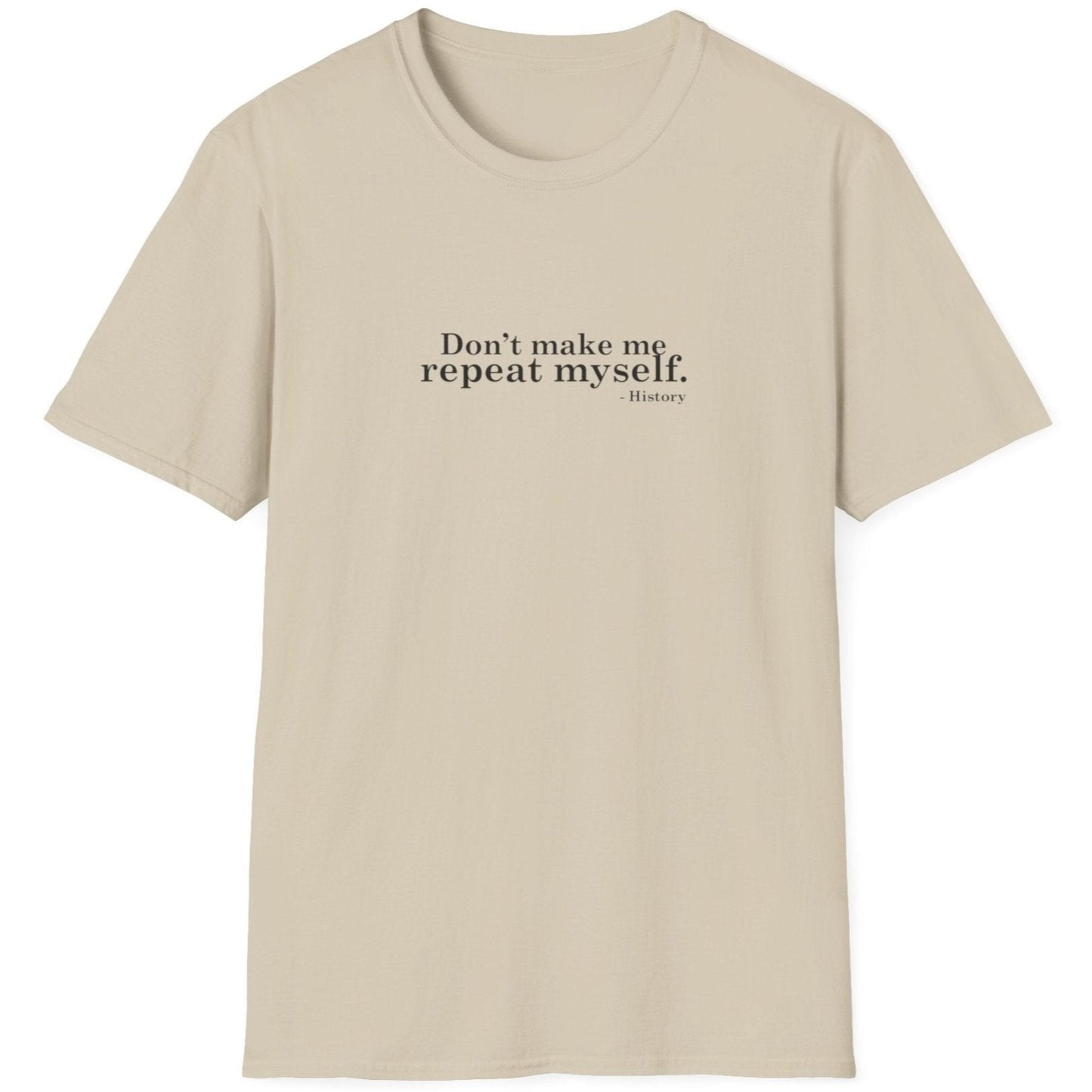 Natural T-Shirt with the text "Don't make me repeat myself." -History