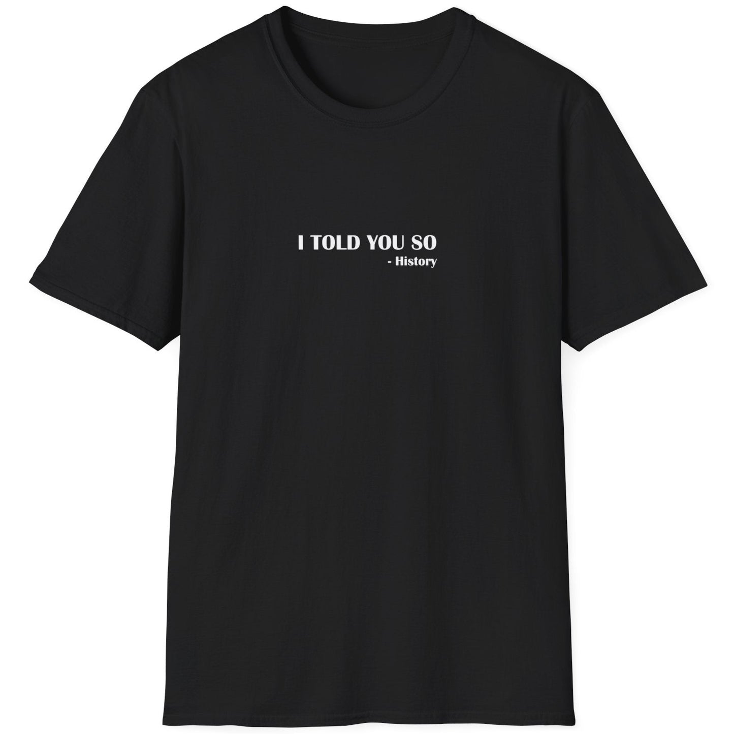 Black T-Shirt with the text "I Told You So" - History