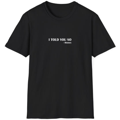 Black T-Shirt with the text "I Told You So" - History