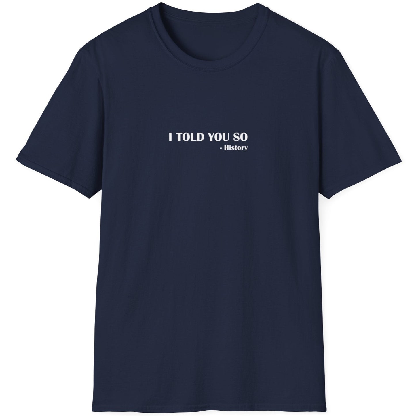 Navy T-Shirt with the text "I Told You So" - History