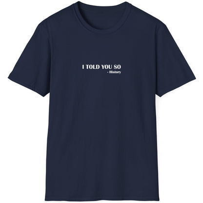 Navy T-Shirt with the text "I Told You So" - History