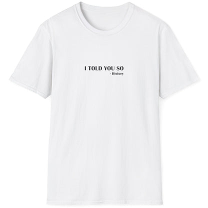 Grey T-Shirt with the text "I Told You So" - History
