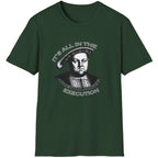 Forest Green T-Shirt with an image King Henry VIII and the text "It's all in the execution".