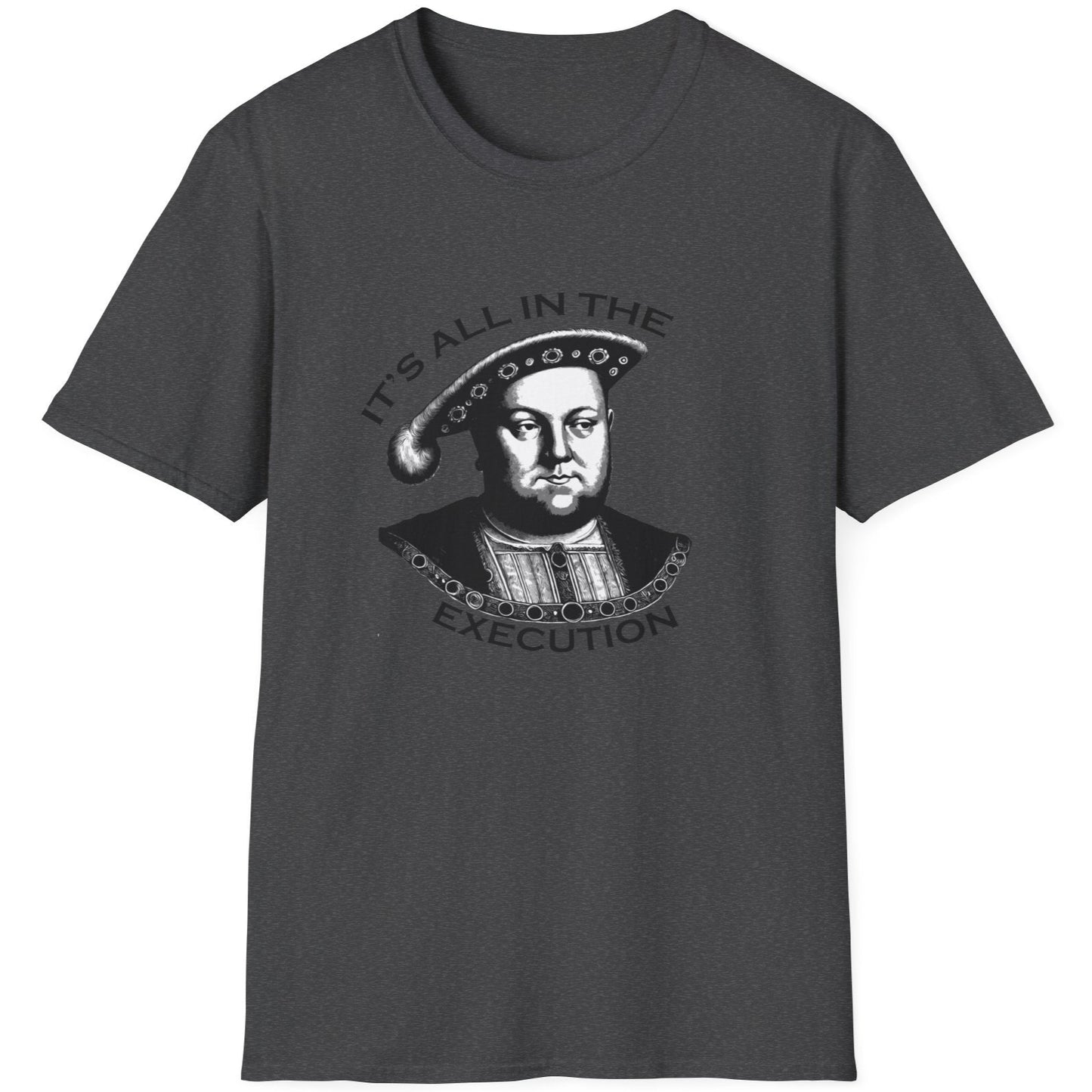 Heather Grey T-Shirt with an image King Henry VIII and the text "It's all in the execution".