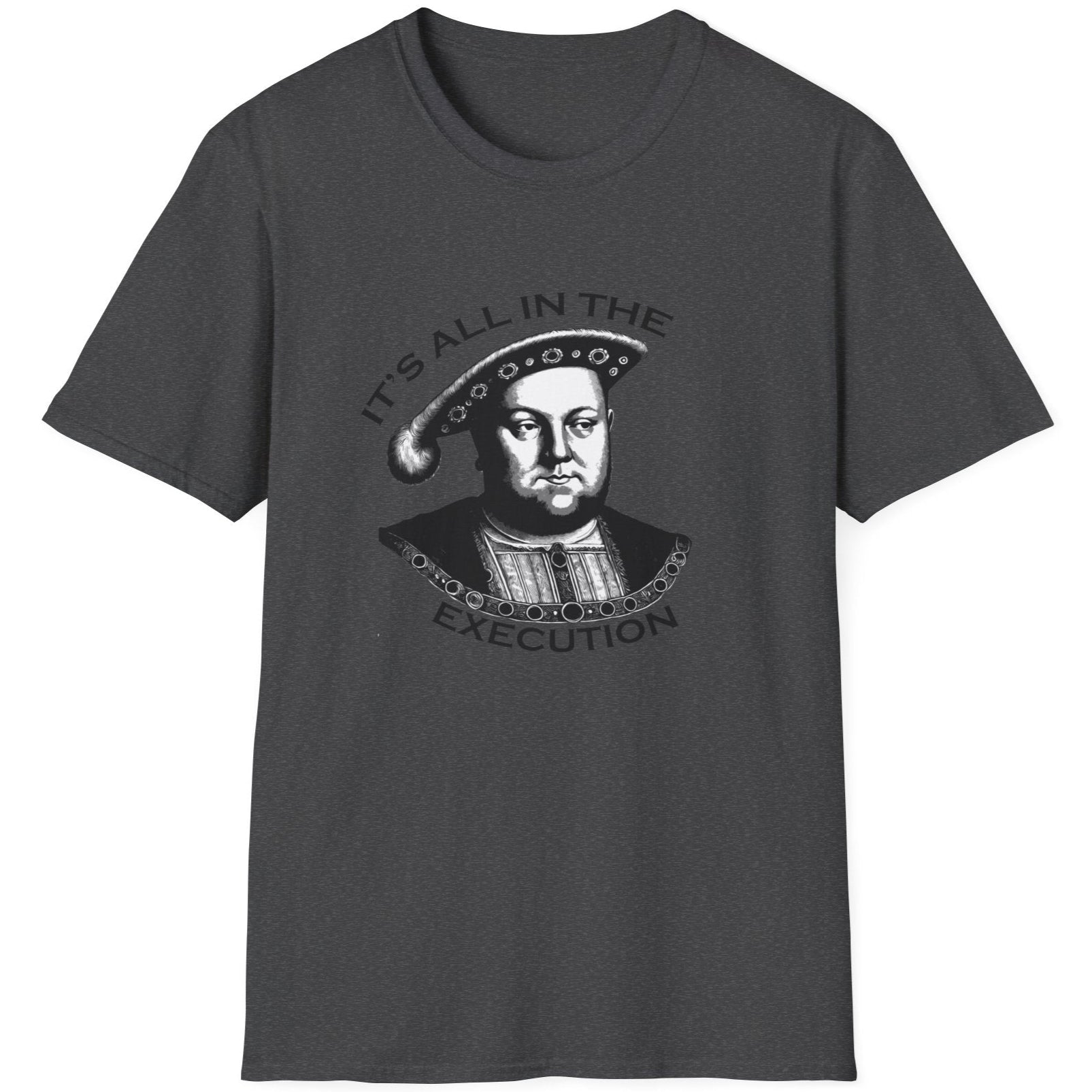 Heather Grey T-Shirt with an image King Henry VIII and the text "It's all in the execution".