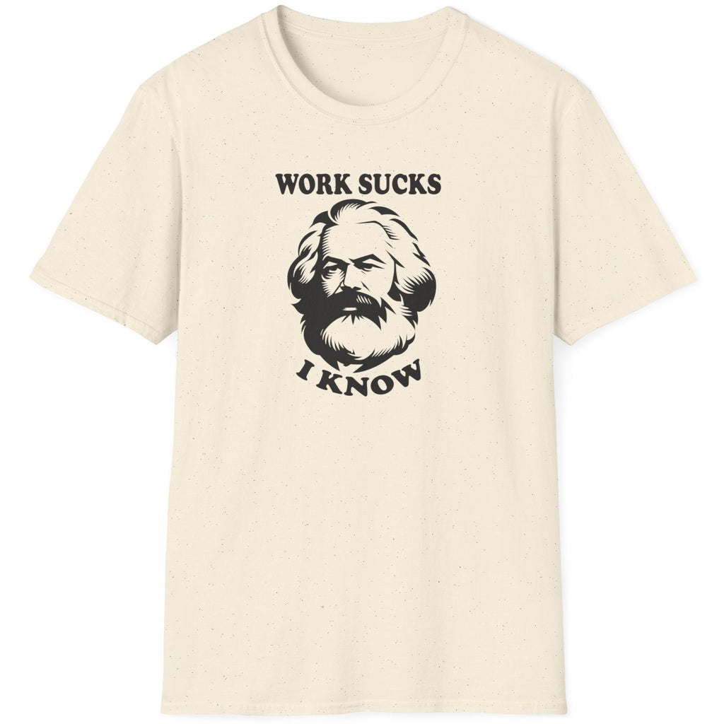 Natural T-Shirt with the text "Work sucks, I know" and the face of Karl Marx.