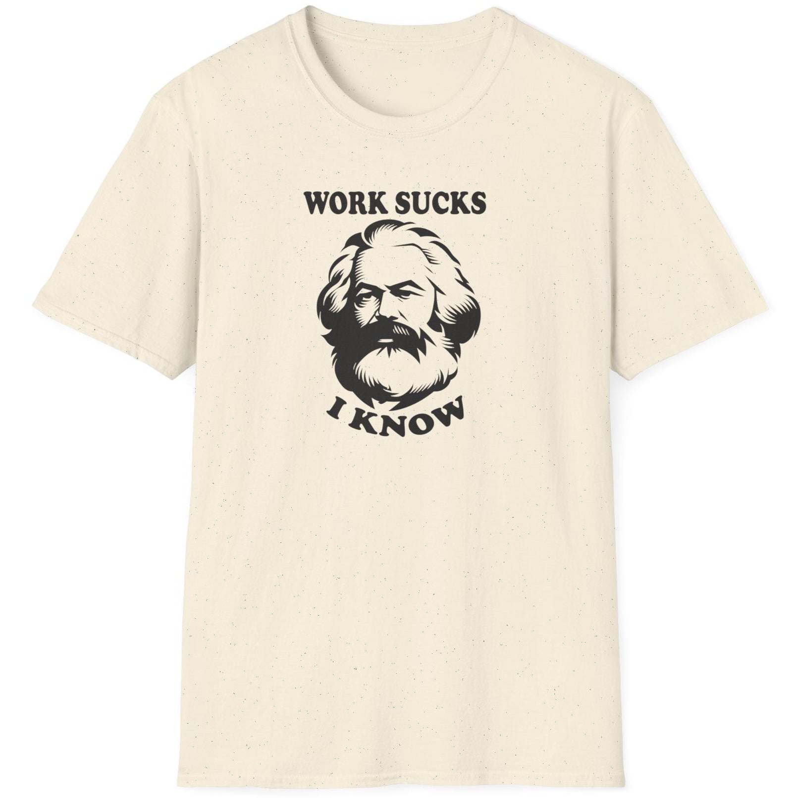 Natural T-Shirt with the text "Work sucks, I know" and the face of Karl Marx.