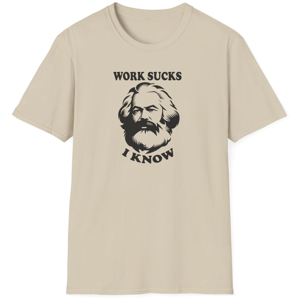 Sand T-Shirt with the text "Work sucks, I know" and the face of Karl Marx.