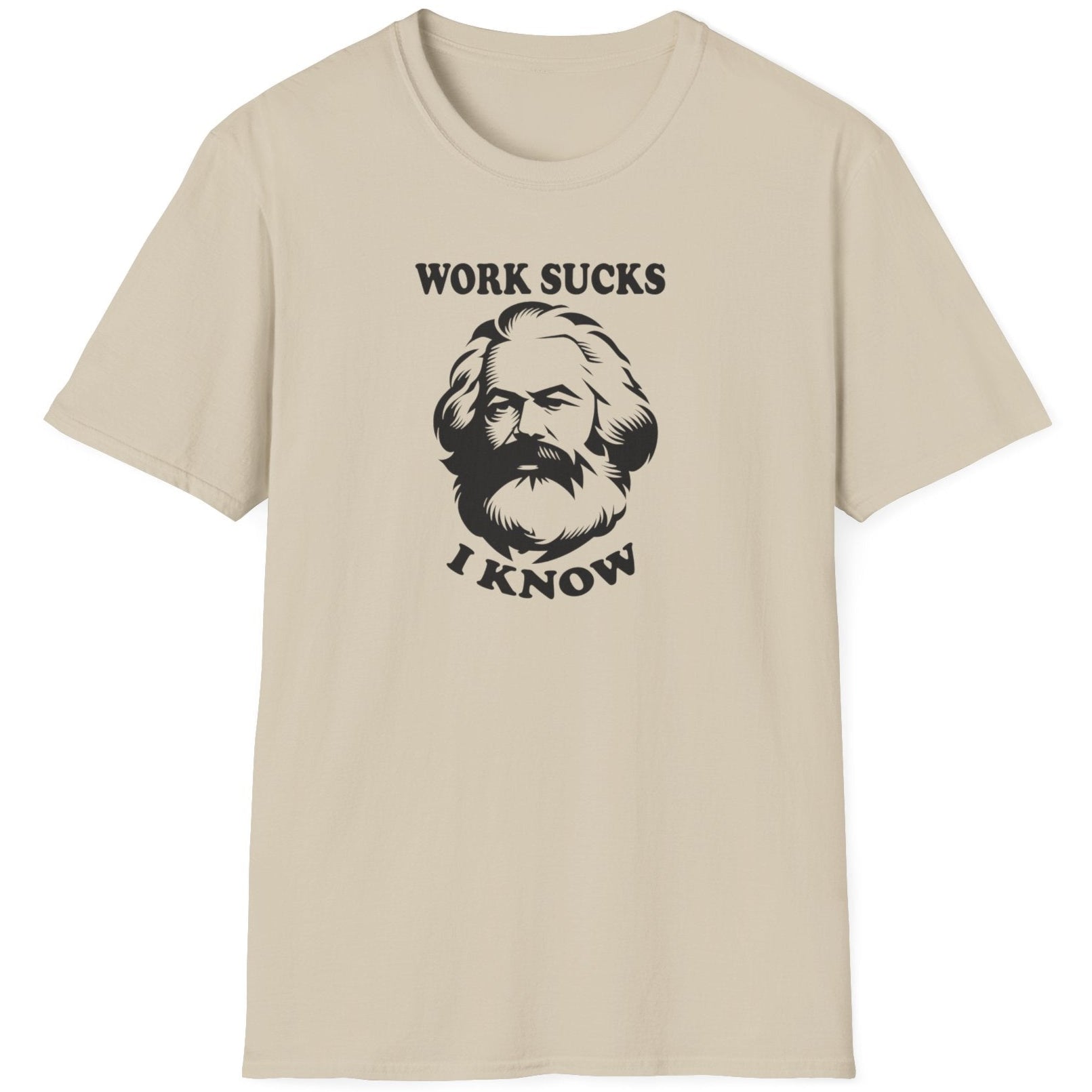 Sand T-Shirt with the text "Work sucks, I know" and the face of Karl Marx.