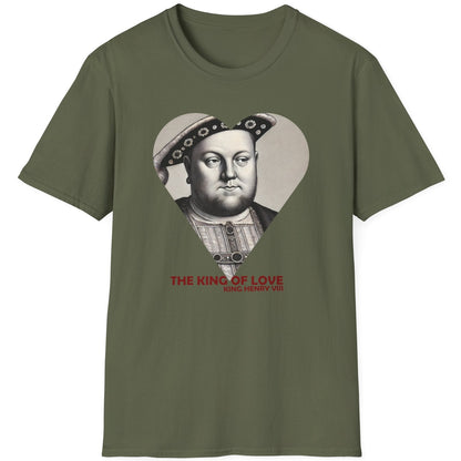 Green T-Shirt with the text "The King of Love". Image of King Henry VIII looking cheeky. 