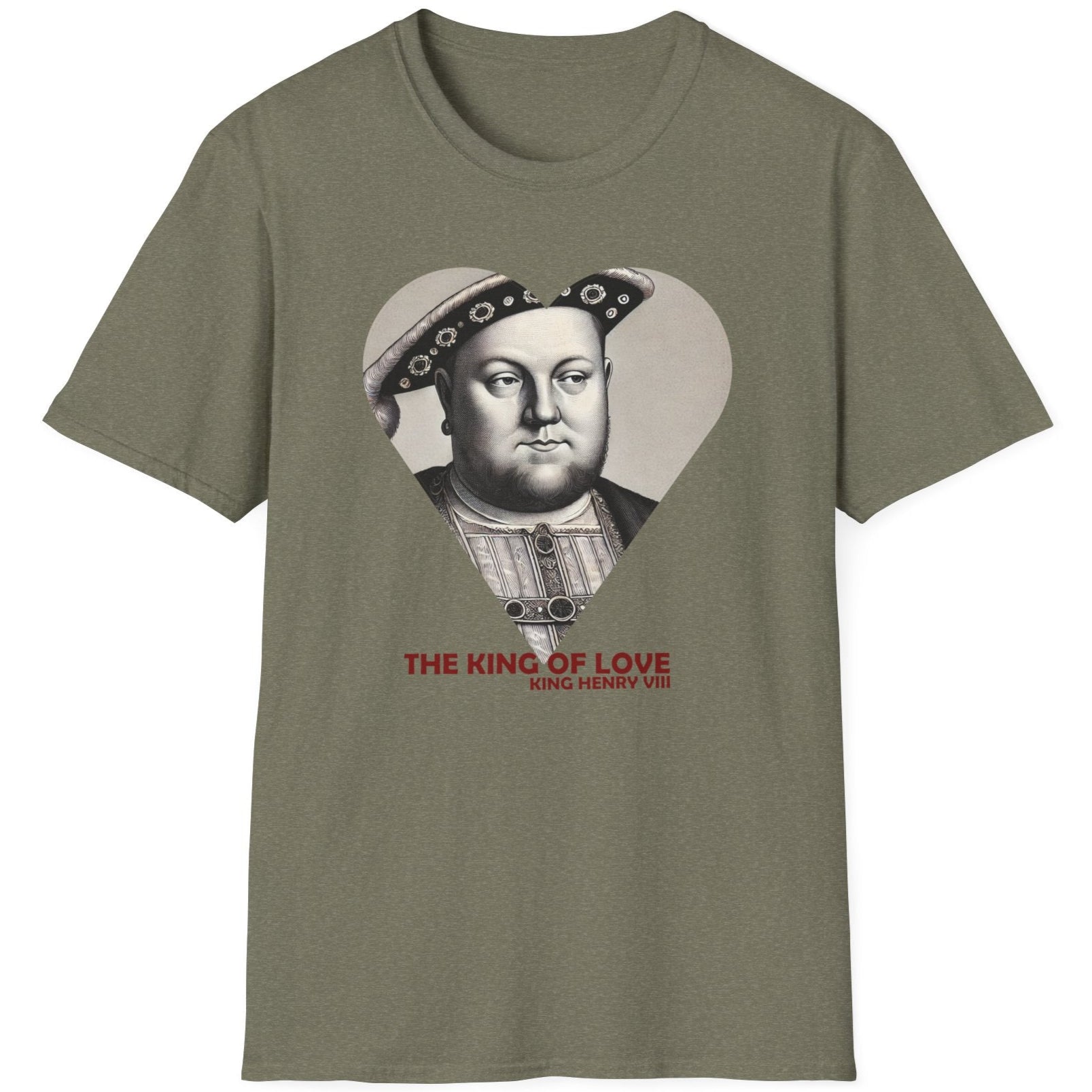 Heather Green T-Shirt with the text "The King of Love". Image of King Henry VIII looking cheeky. 