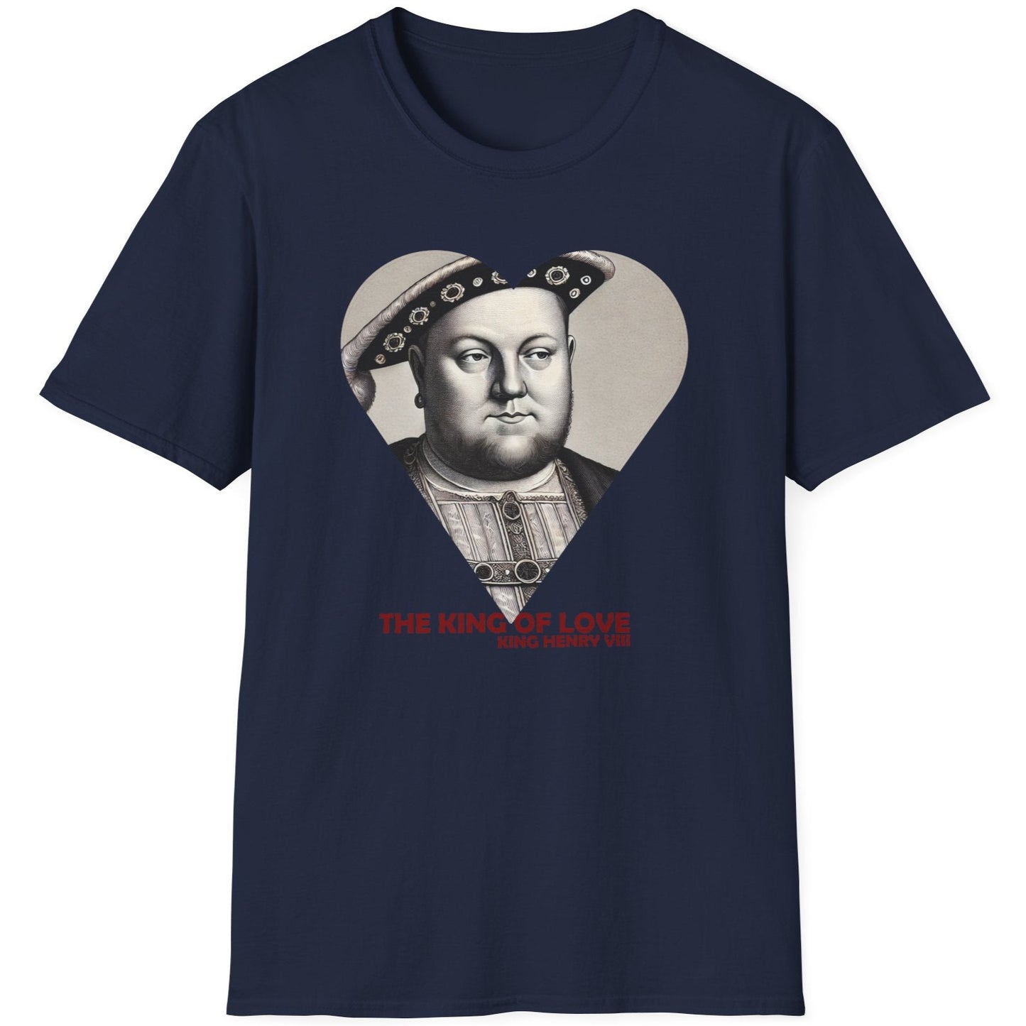 Navy T-Shirt with the text "The King of Love". Image of King Henry VIII looking cheeky. 