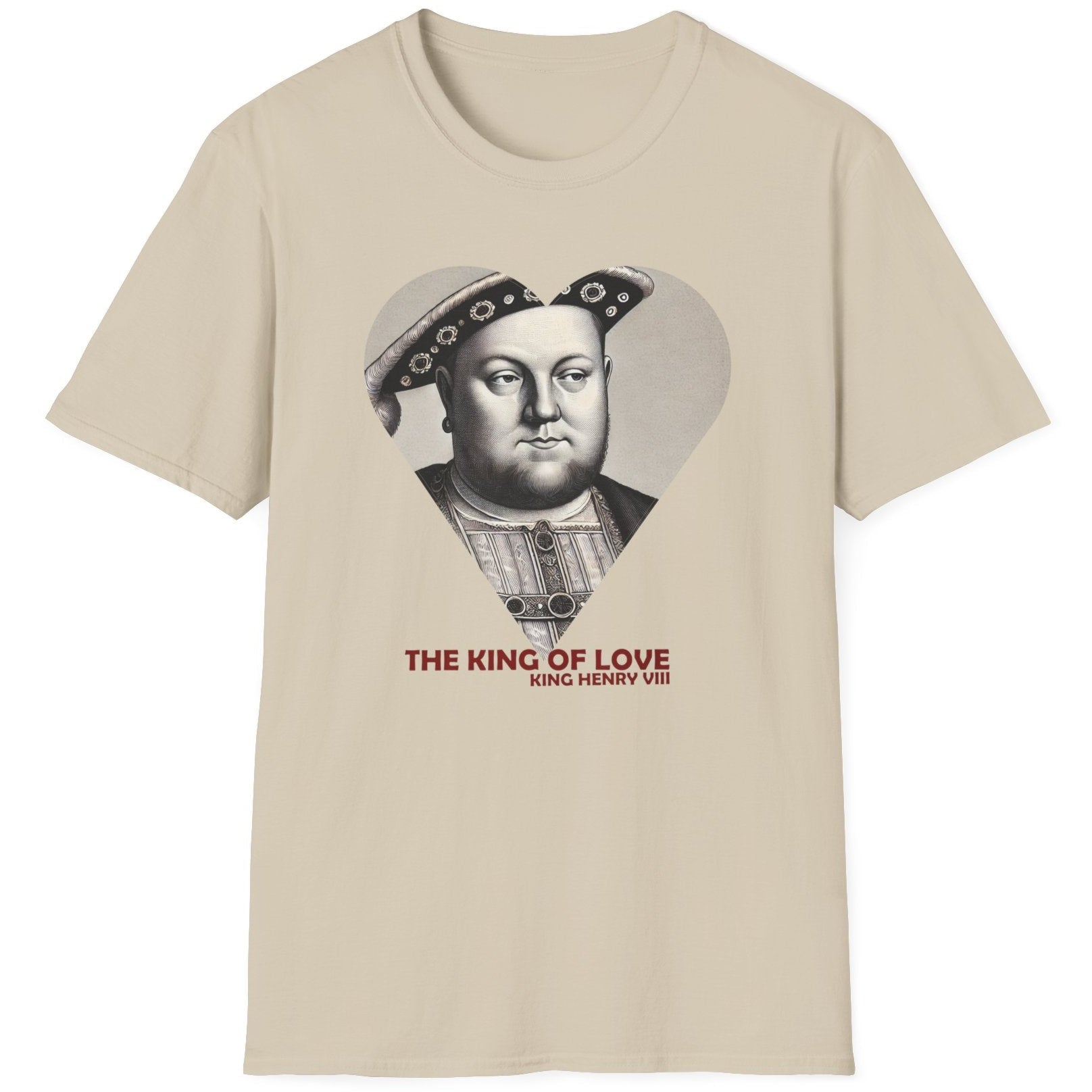 Sand T-Shirt with the text "The King of Love". Image of King Henry VIII looking cheeky. 