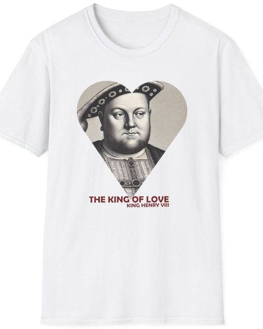 White T-Shirt with the text "The King of Love". Image of King Henry VIII looking cheeky. 