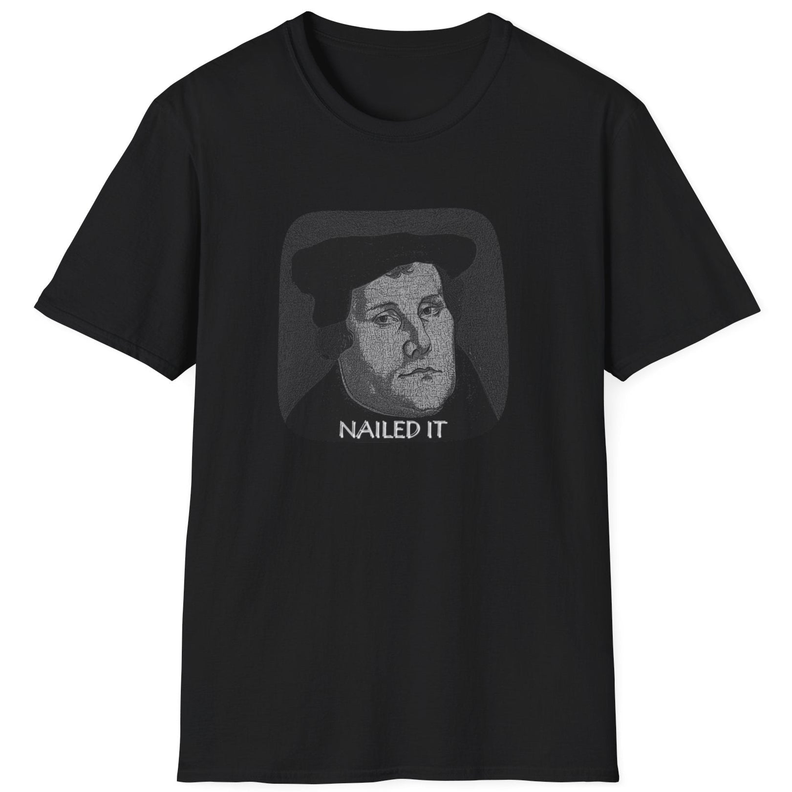 Black T-Shirt with the face of Martin Luther and the text "Nailed it"